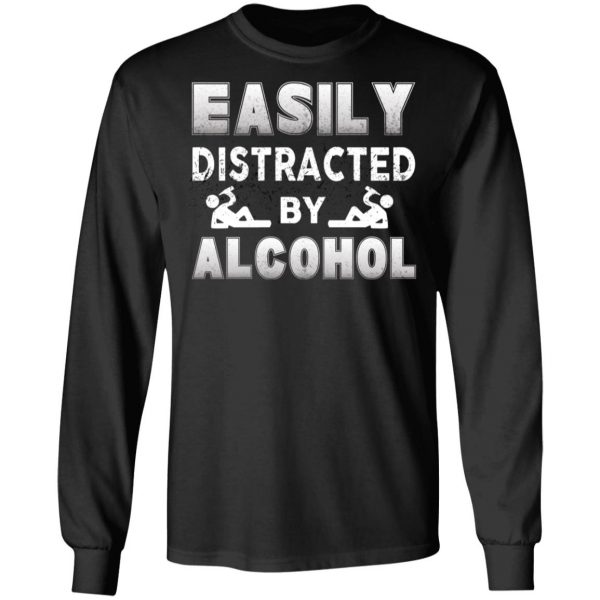 Easily Distracted By Alcohol T-Shirts 9