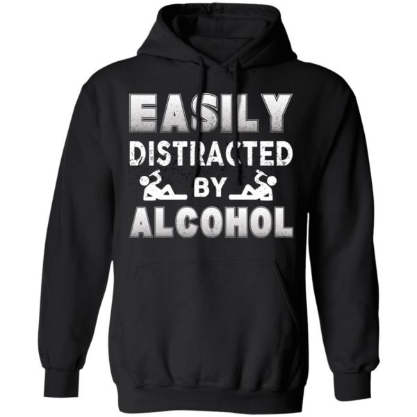 Easily Distracted By Alcohol T-Shirts 10