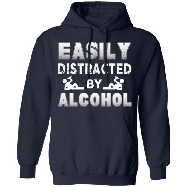 Easily Distracted By Alcohol T-Shirts 11