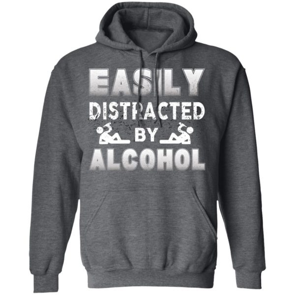 Easily Distracted By Alcohol T-Shirts 12
