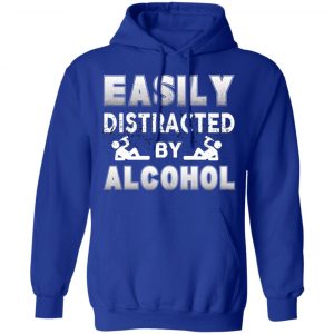 Easily Distracted By Alcohol T-Shirts 25