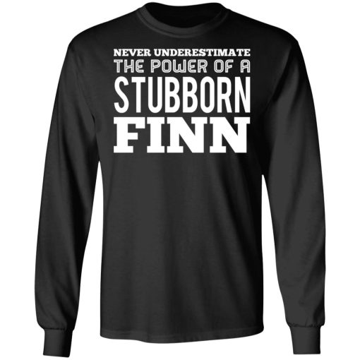 Never Underestimate The Power Of A Stubborn Finn T-Shirts - Image 9