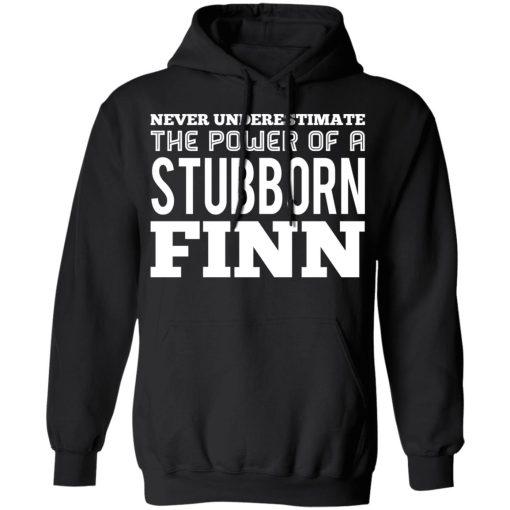 Never Underestimate The Power Of A Stubborn Finn T-Shirts - Image 10