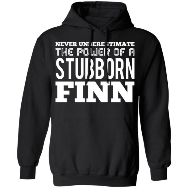 Never Underestimate The Power Of A Stubborn Finn T-Shirts 10