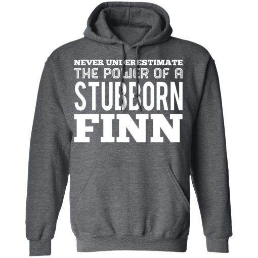 Never Underestimate The Power Of A Stubborn Finn T-Shirts - Image 11