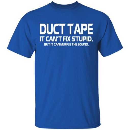 Duct Tape It Can’t Fix Stupid But It Can Muffle The Sound T-Shirts 2