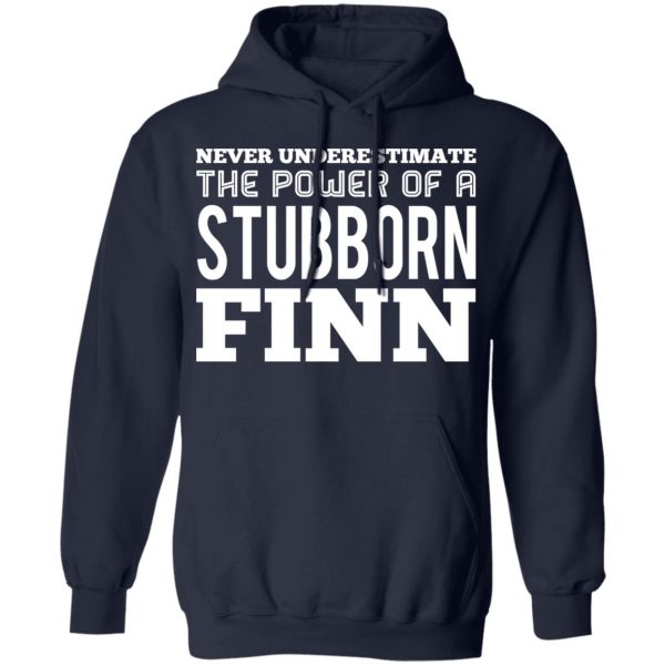 Never Underestimate The Power Of A Stubborn Finn T-Shirts 12