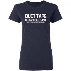 Duct Tape It Can’t Fix Stupid But It Can Muffle The Sound T-Shirts 19