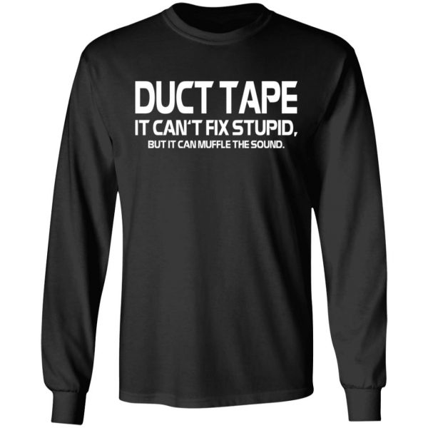 Duct Tape It Can’t Fix Stupid But It Can Muffle The Sound T-Shirts 9