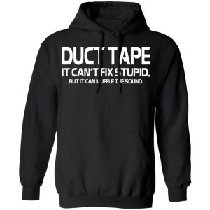 Duct Tape It Can’t Fix Stupid But It Can Muffle The Sound T-Shirts 22