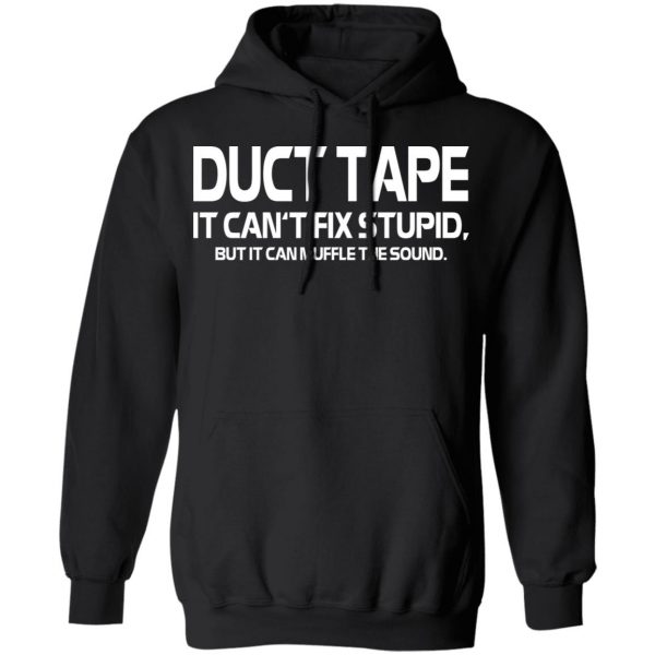 Duct Tape It Can’t Fix Stupid But It Can Muffle The Sound T-Shirts 10