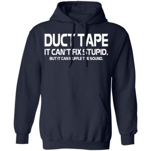 Duct Tape It Can’t Fix Stupid But It Can Muffle The Sound T-Shirts 23