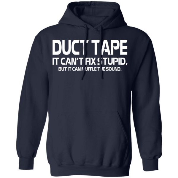 Duct Tape It Can’t Fix Stupid But It Can Muffle The Sound T-Shirts 11