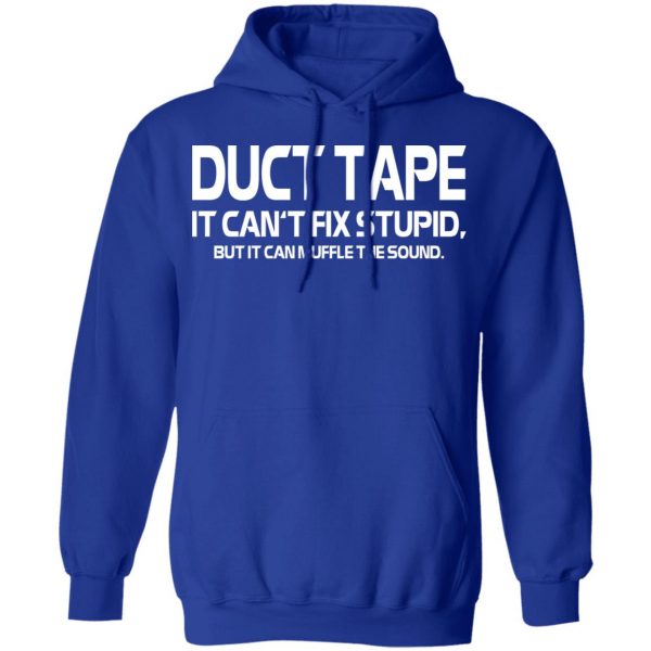 Duct Tape It Can’t Fix Stupid But It Can Muffle The Sound T-Shirts 13