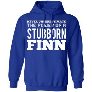 Never Underestimate The Power Of A Stubborn Finn T-Shirts 25