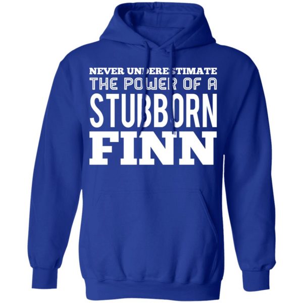 Never Underestimate The Power Of A Stubborn Finn T-Shirts 13