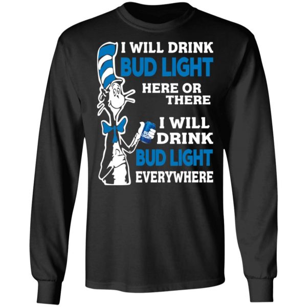Dr. Seuss I Will Drink Bud Light Here Or There Everywhere T-Shirts 9