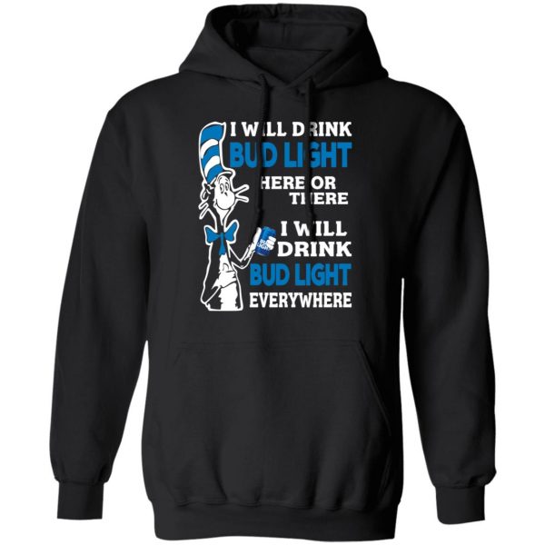 Dr. Seuss I Will Drink Bud Light Here Or There Everywhere T-Shirts 10