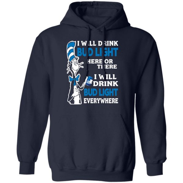 Dr. Seuss I Will Drink Bud Light Here Or There Everywhere T-Shirts 11