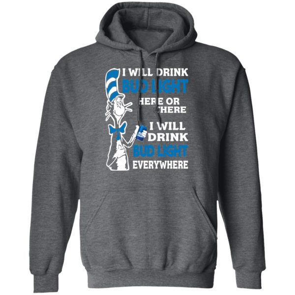 Dr. Seuss I Will Drink Bud Light Here Or There Everywhere T-Shirts 12