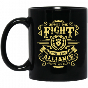Proud To Fight For The Alliance Justice And Glory World Of Warcraft Mug Coffee Mugs