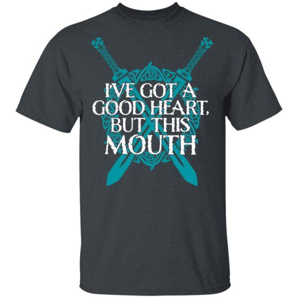 I've Got A Good Heart But This Mouth Shield Maiden Viking T-Shirts, Hoodies, Sweatshirt 2