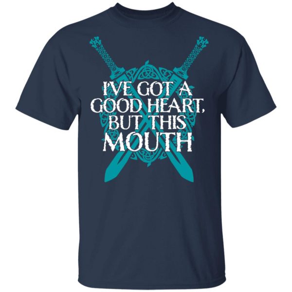 I've Got A Good Heart But This Mouth Shield Maiden Viking T-Shirts, Hoodies, Sweatshirt 3