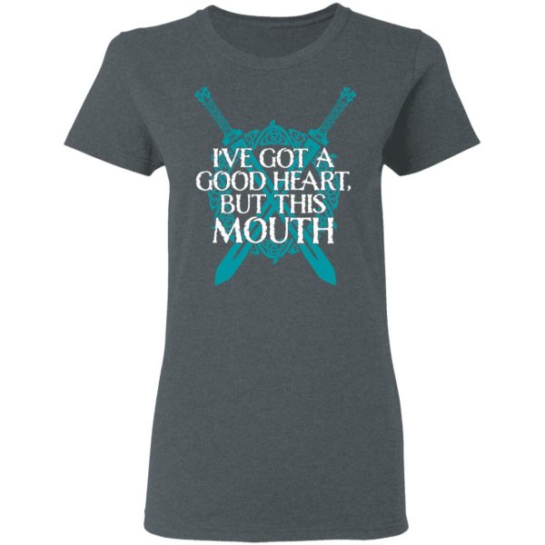 I've Got A Good Heart But This Mouth Shield Maiden Viking T-Shirts, Hoodies, Sweatshirt 6