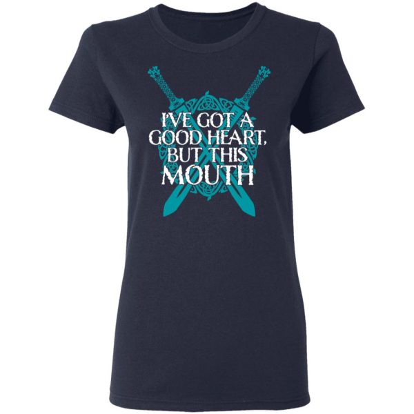 I've Got A Good Heart But This Mouth Shield Maiden Viking T-Shirts, Hoodies, Sweatshirt 7