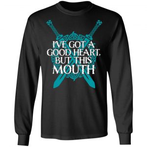 I've Got A Good Heart But This Mouth Shield Maiden Viking T-Shirts, Hoodies, Sweatshirt 21