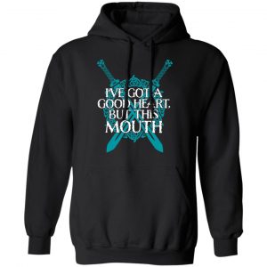 I've Got A Good Heart But This Mouth Shield Maiden Viking T-Shirts, Hoodies, Sweatshirt 22