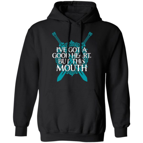 I've Got A Good Heart But This Mouth Shield Maiden Viking T-Shirts, Hoodies, Sweatshirt 10