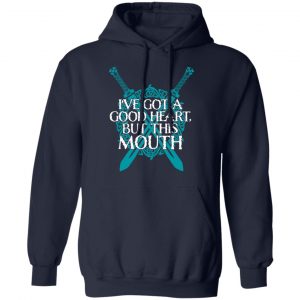 I've Got A Good Heart But This Mouth Shield Maiden Viking T-Shirts, Hoodies, Sweatshirt 23