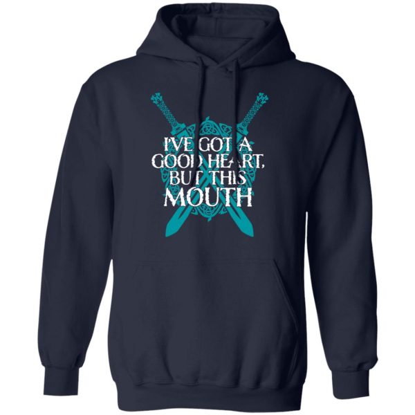 I've Got A Good Heart But This Mouth Shield Maiden Viking T-Shirts, Hoodies, Sweatshirt 11