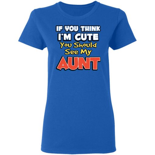 If You Think I'm Cute You Should See My Aunt T-Shirts, Hoodies, Sweatshirt - Image 8