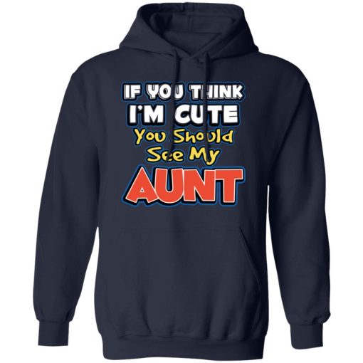 If You Think I'm Cute You Should See My Aunt T-Shirts, Hoodies, Sweatshirt - Image 11