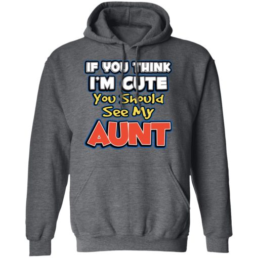 If You Think I'm Cute You Should See My Aunt T-Shirts, Hoodies, Sweatshirt - Image 12