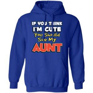If You Think I'm Cute You Should See My Aunt T-Shirts, Hoodies, Sweatshirt 25