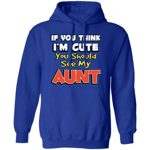 If You Think I'm Cute You Should See My Aunt T-Shirts, Hoodies, Sweatshirt - Image 13