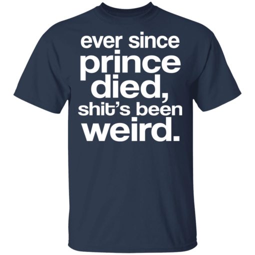 Ever Since Prince Died Shit's Been Weird T-Shirts, Hoodies, Sweatshirt - Image 2