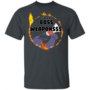 Dark Souls I’ve Got Boss Weaponsss T-Shirts, Hoodies, Sweatshirt Apparel 2