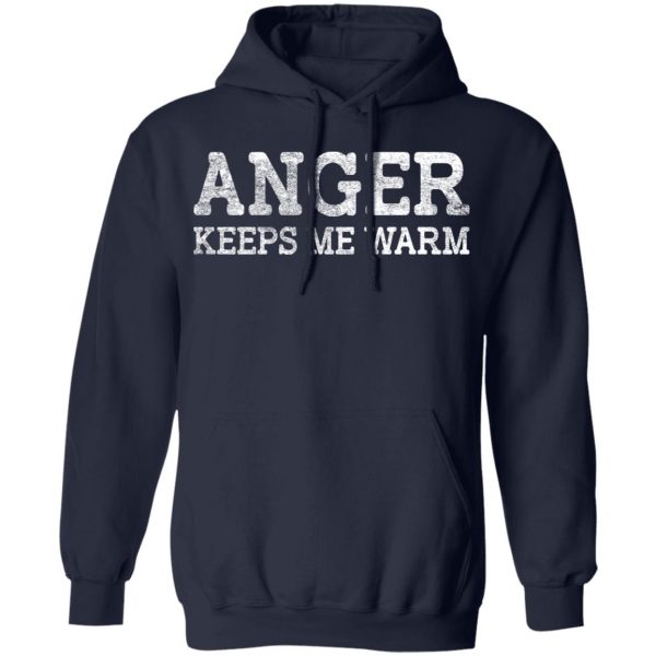Anger Keeps Me Warm T-Shirts, Hoodies, Sweatshirt BC Limited 13