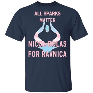 All Sparks Matter Nicol Bolas For Ravnica T-Shirts, Hoodies, Sweatshirt 15