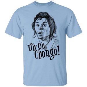 Uh-Oh Chongo Danger Island T-Shirts, Hoodies, Sweatshirt Hot Products
