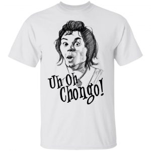 Uh-Oh Chongo Danger Island T-Shirts, Hoodies, Sweatshirt Hot Products 2