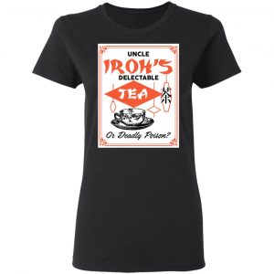 Uncle Iroh's Delectable Tea Or Deadly Poison T-Shirts, Hoodies, Sweatshirt 5