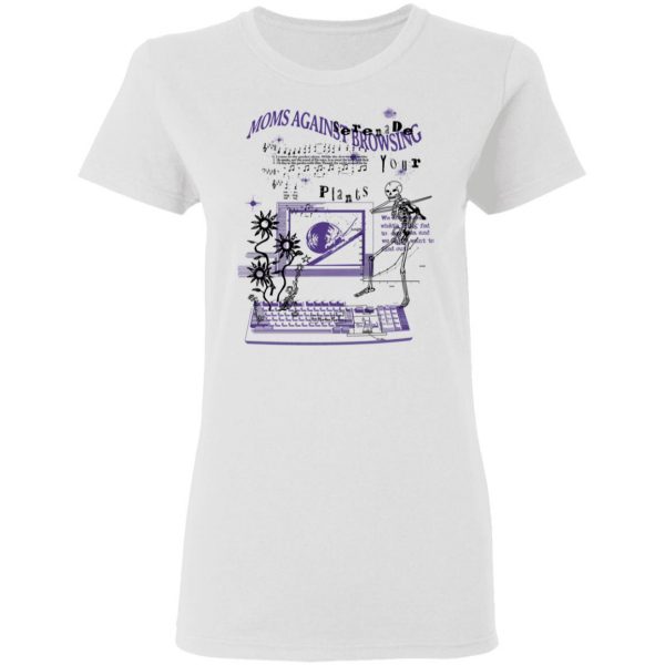 Moms Against Browsing Serenade Your Plants T-Shirts, Hoodies, Sweatshirt 5