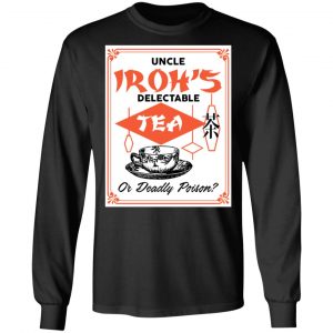Uncle Iroh's Delectable Tea Or Deadly Poison T-Shirts, Hoodies, Sweatshirt 6