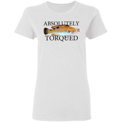 Absolutely Torqued T-Shirts, Hoodies, Sweatshirt 2