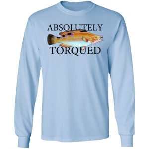 Absolutely Torqued T-Shirts, Hoodies, Sweatshirt 6
